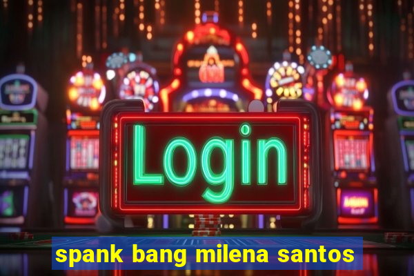spank bang milena santos